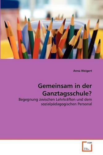 Gemeinsam in der Ganztagsschule?: (German)
