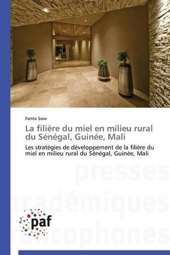 La Filière Du Miel En Milieu Rural Du Sénégal, Guinée, Mali: (Omn.Pres.Franc.)