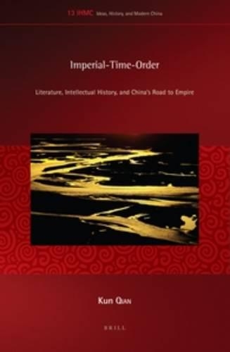 Imperial-Time-Order: Literature, Intellectual History, and China’s Road to Empire(13 Ideas, History, and Modern China)