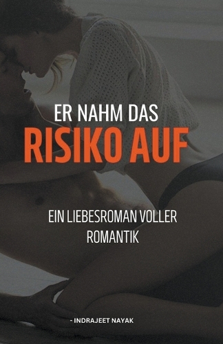 Er nahm das Risiko auf - Ein Liebesroman voller Romantik