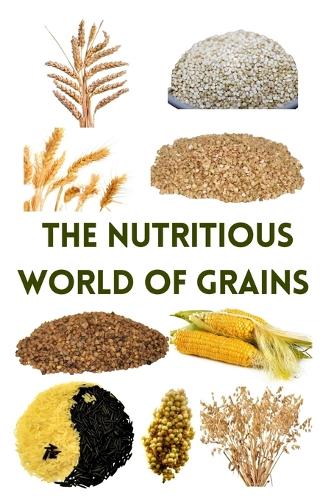 The Nutritious World of Grains