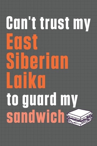 Can't trust my East Siberian Laika to guard my sandwich: For East Siberian Laika Dog Breed Fans