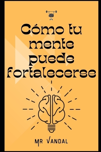 Cómo tu mente puede fortalecerse: El poder y la paradoja del cerebro que se engaña a sí mismo