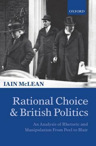 Rational Choice and British Politics: An Analysis of Rhetoric and Manipulation from Peel to Blair(English)