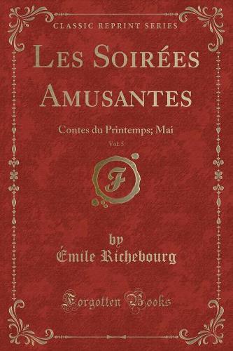 Les Soirées Amusantes, Vol. 5: Contes Du Printemps; Mai (Classic Reprint)