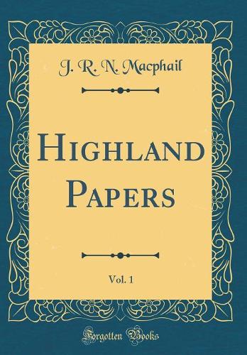 Highland Papers, Vol. 1 (Classic Reprint)