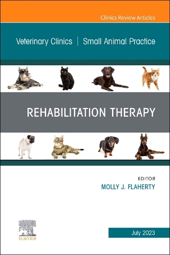 Rehabilitation Therapy, an Issue of Veterinary Clinics of North America: Small Animal Practice, E-Book