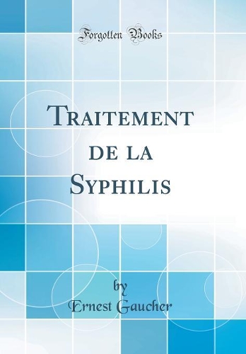 Traitement de la Syphilis (Classic Reprint)