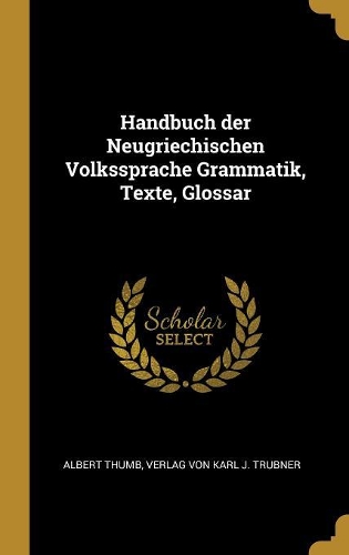 Handbuch der Neugriechischen Volkssprache Grammatik, Texte, Glossar