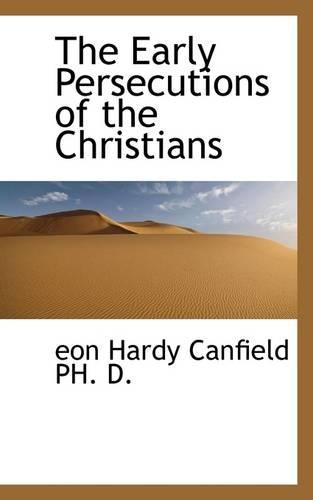 The Early Persecutions of the Christians