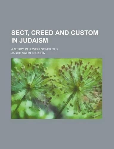 Sect, Creed and Custom in Judaism; A Study in Jewish Nomology