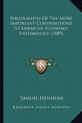 Bibliography Of The More Important Contributions To American Economic Entomology (1889)