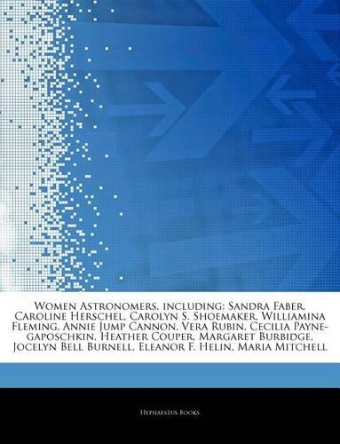 Articles on Women Astronomers, Including: Sandra Faber, Caroline Herschel, Carolyn S. Shoemaker, Williamina Fleming, Annie Jump Cannon, Vera Rubin, Cecilia Payne-Gaposchkin, Heather Couper, (English)