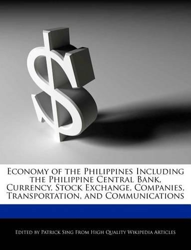 Economy of the Philippines Including the Philippine Central Bank, Currency, Stock Exchange, Companies, Transportation, and Communications