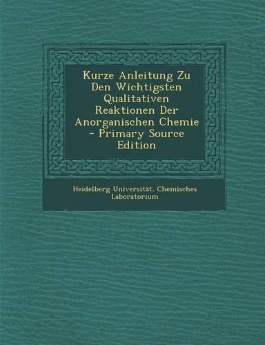 Kurze Anleitung Zu Den Wichtigsten Qualitativen Reaktionen Der Anorganischen Chemie: (German)