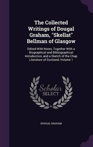 The Collected Writings of Dougal Graham, Skellat Bellman of Glasgow