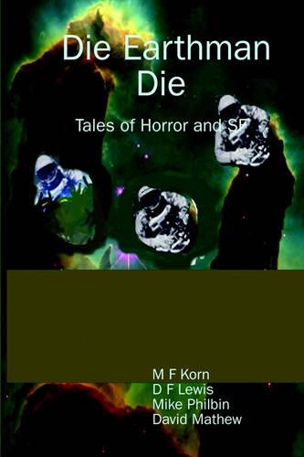 Die Earthman Die: Tales of Horror and SF(English)