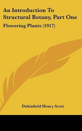 An Introduction To Structural Botany, Part One: Flowering Plants (1917)