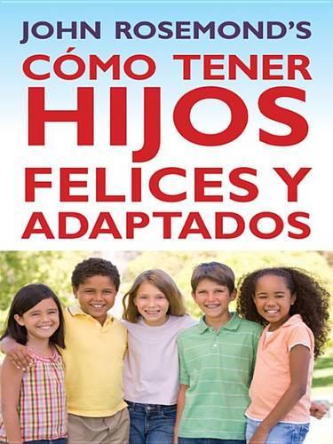 Como Tener Hijos Felices y Adaptados
