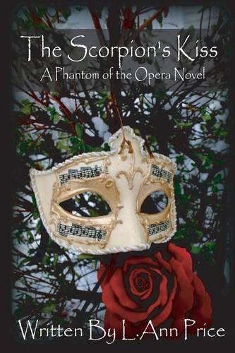 The Scorpion's Kiss- A Phantom of the Opera Novel: (1 The Scorpion's Kiss)
