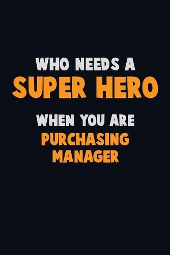 Who Need A SUPER HERO, When You Are Purchasing Manager