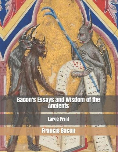 Bacon's Essays and Wisdom of the Ancients