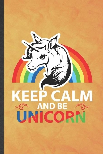 Keep Calm and Be Unicorn
