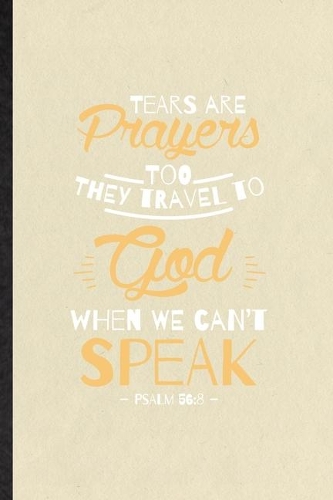 Tears Are Prayers Too They Travel to God When We Can't Speak Psalm 56
