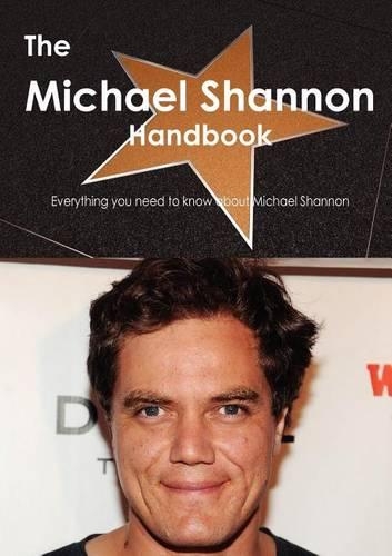 The Michael Shannon Handbook - Everything You Need to Know about Michael Shannon