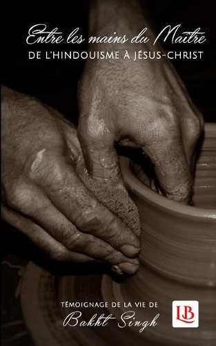 Entre les mains du Maître: de l'hindouisme à Jésus-Christ(10 Classiques Chrétiens)