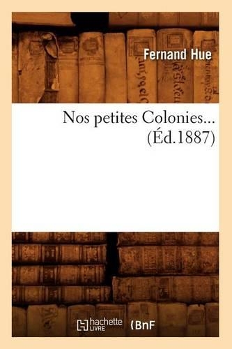 Nos Petites Colonies (Éd.1887): (Histoire)