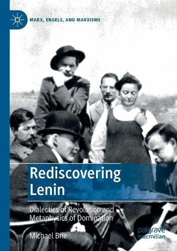 Rediscovering Lenin: Dialectics of Revolution and Metaphysics of Domination(Marx, Engels, and Marxisms)
