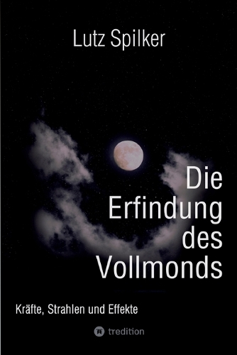 Die Erfindung des Vollmonds: Kräfte, Strahlen und Effekte