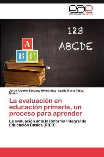 La Evaluacion En Educacion Primaria, Un Proceso Para Aprender: (Spanish)