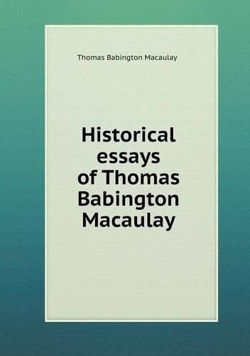 Historical Essays of Thomas Babington Macaulay