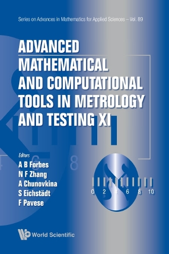 Advanced Mathematical And Computational Tools In Metrology And Testing Xi: (89 Series on Advances in Mathematics for Applied Sciences)
