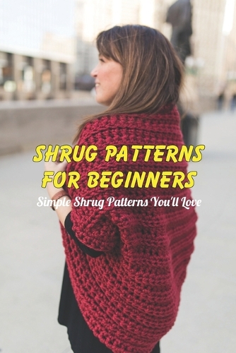 Shrug patterns for beginners: Simple Shrug Patterns You'll Love
