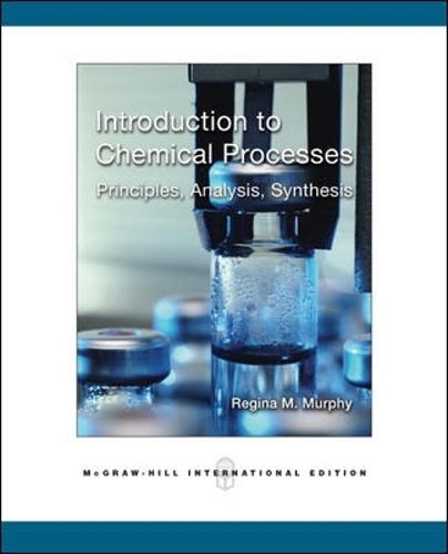 Introduction to Chemical Processes: Principles, Analysis, Synthesis