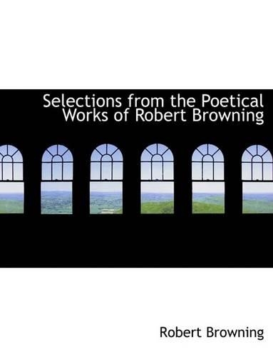 Selections from the Poetical Works of Robert Browning