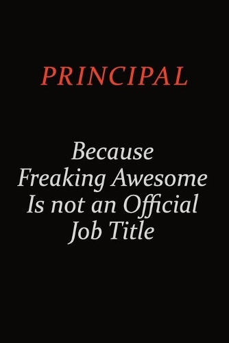 Principal Because Freaking Awesome Is Not An Official Job Title