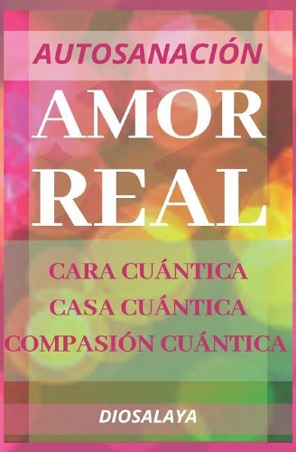 Amor Real Cara Cuántica Casa Cuántica Compasión Cuántica: Autosanación