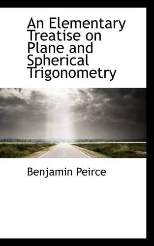An Elementary Treatise on Plane and Spherical Trigonometry