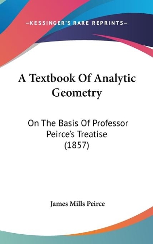 A Textbook Of Analytic Geometry: On The Basis Of Professor Peirce's Treatise (1857)