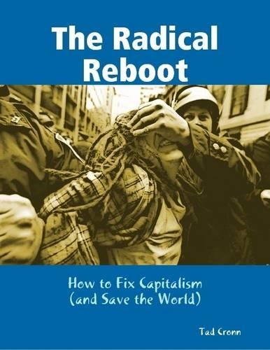 The Radical Reboot: How to Fix Capitalism (and Save the World)