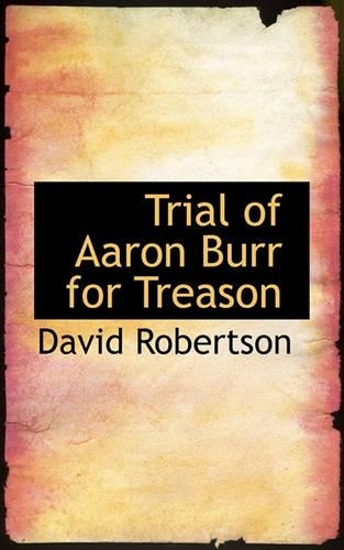 Trial of Aaron Burr for Treason: (English)