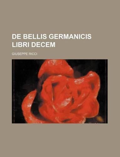 de Bellis Germanicis Libri Decem
