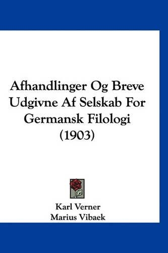Afhandlinger Og Breve Udgivne AF Selskab for Germansk Filologi (1903)