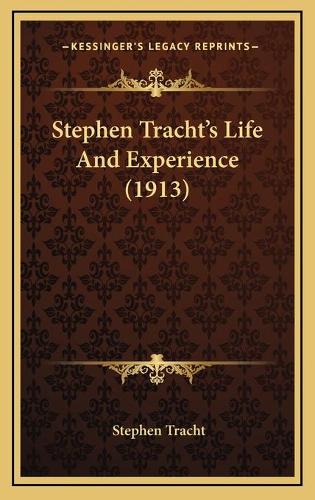 Stephen Tracht's Life And Experience (1913)