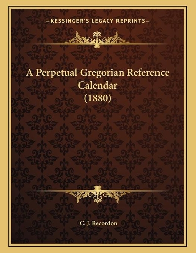 A Perpetual Gregorian Reference Calendar (1880)