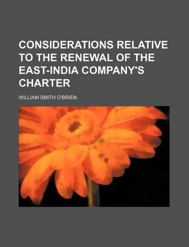 Considerations Relative to the Renewal of the East-India Company's Charter